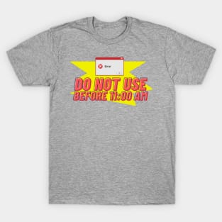 Do not use before 11:00 AM T-Shirt